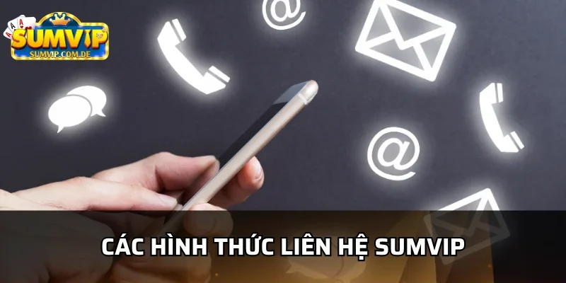 Tại Sumvip có nhiều hình thức liên hệ 