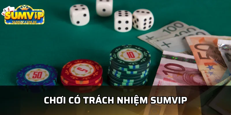 Tìm hiểu chơi có trách nhiệm tại sumvip 