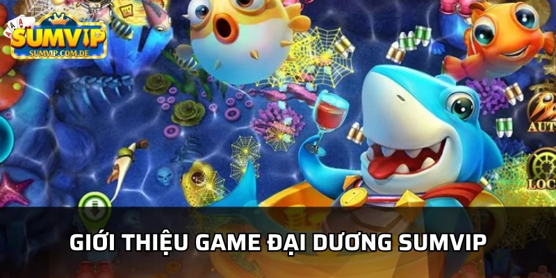 Khám phá thế giới game đại dương sumvip