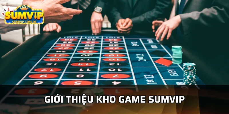 Sumvip sở hữu kho game lớn nhất hiện nay