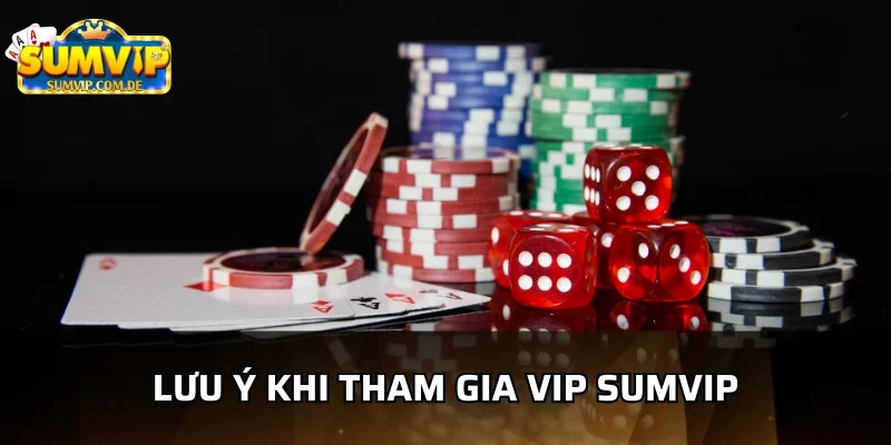 Những lưu ý khi tham gia VIP Sumvip