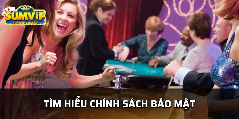 Chính sách bảo mật hỗ trợ người chơi của sumvip